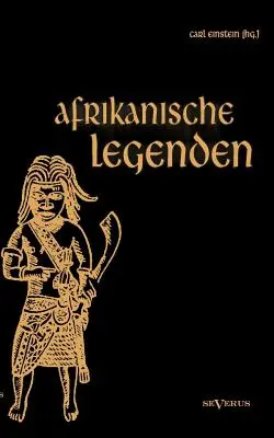 Leggende africane. Aus Togo, Mkulwe, Dahome, Sagen der Fang, Legenden der Ababua, Boloki, Upoto, Bena-Kanioka, Bakuba, Baluba, Bahololo, Uruwa, Wa - Afrikanische Legenden. Aus Togo, Mkulwe, Dahome, Sagen der Fang, Legenden der Ababua, Boloki, Upoto, Bena-Kanioka, Bakuba, Baluba, Bahololo, Uruwa, Wa