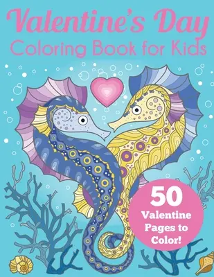 Libro da colorare di San Valentino per bambini: 50 pagine di San Valentino da colorare - Valentine's Day Coloring Book for Kids: 50 Valentine Pages to Color