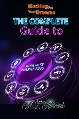 Lavorare per i propri sogni: La guida completa al marketing di affiliazione - Working for Your Dreams: The Complete Guide to Affiliate Marketing