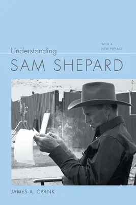 Capire Sam Shepard: Con una nuova prefazione - Understanding Sam Shepard: With a New Preface