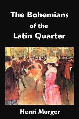 I bohémien del quartiere latino: Scene della vita di Boemia - The Bohemians of the Latin Quarter: Scenes de la Vie de Boheme