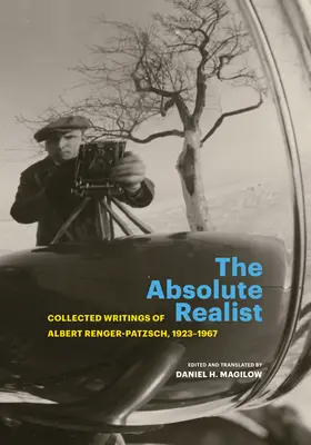 Il realista assoluto: Scritti raccolti di Albert Renger-Patzsch, 1923-1967 - The Absolute Realist: Collected Writings of Albert Renger-Patzsch, 1923-1967