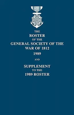 Elenco della Società Generale della Guerra del 1812: 1989, e supplemento all'elenco del 1989 - Roster of the General Society of the War of 1812: 1989, and Supplement to the 1989 Roster