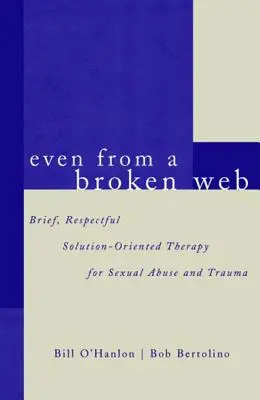 Anche da una rete spezzata: Terapia breve e rispettosa orientata alla soluzione per l'abuso e il trauma sessuale - Even from a Broken Web: Brief, Respectful Solution-Oriented Therapy for Sexual Abuse and Trauma