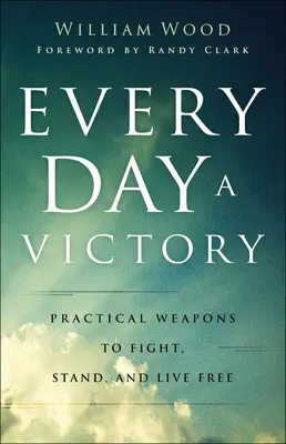 Ogni giorno una vittoria: Armi pratiche per combattere, resistere e vivere liberi - Every Day a Victory: Practical Weapons to Fight, Stand, and Live Free