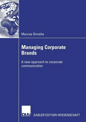Gestire i marchi aziendali: Un nuovo approccio alla comunicazione aziendale - Managing Corporate Brands: A New Approach to Corporate Communication