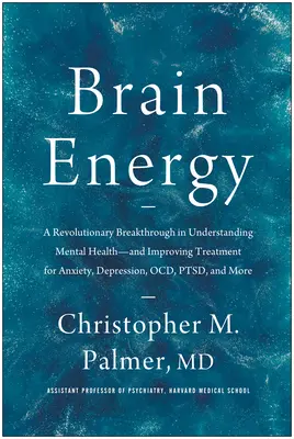 L'energia del cervello: Una svolta rivoluzionaria nella comprensione della salute mentale e nel miglioramento del trattamento dell'ansia, della depressione, dell'Ocd e delle malattie mentali - Brain Energy: A Revolutionary Breakthrough in Understanding Mental Health--And Improving Treatment for Anxiety, Depression, Ocd, Pts