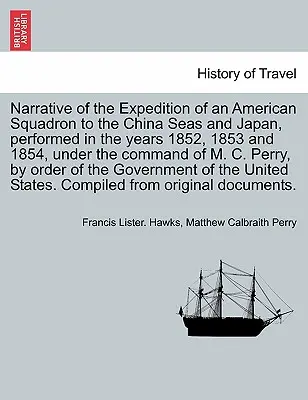 Narrazione della spedizione di una squadra americana nei mari della Cina e in Giappone, effettuata negli anni 1852, 1853 e 1854, sotto il comando di M.C. - Narrative of the Expedition of an American Squadron to the China Seas and Japan, performed in the years 1852, 1853 and 1854, under the command of M. C
