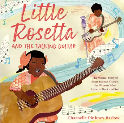 Rosetta e la chitarra parlante: La storia musicale di Suor Rosetta Tharpe, la donna che inventò il Rock and Roll - Little Rosetta and the Talking Guitar: The Musical Story of Sister Rosetta Tharpe, the Woman Who Invented Rock and Roll