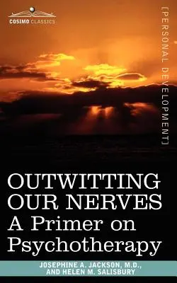 Come superare i nostri nervi: Un primo passo per la psicoterapia - Outwitting Our Nerves: A Primer on Psychotherapy