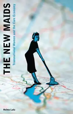 Le nuove domestiche: Donne transnazionali ed economia della cura - The New Maids: Transnational Women and the Care Economy