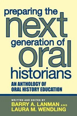 Preparare la prossima generazione di storici orali: Antologia della didattica della storia orale - Preparing the Next Generation of Oral Historians: An Anthology of Oral History Education