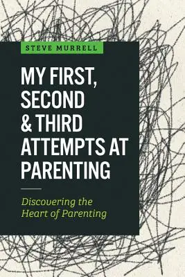 Il mio primo, secondo e terzo tentativo di fare il genitore: Scoprire il cuore della genitorialità - My First, Second & Third Attempts at Parenting: Discovering the Heart of Parenting