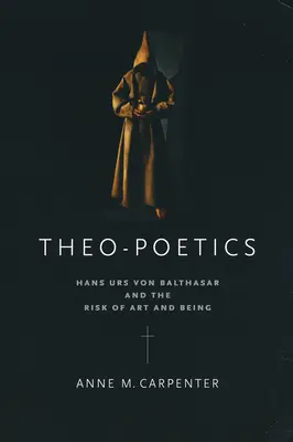 Teo-poetica: Hans Urs Von Balthasar e il rischio dell'arte e dell'essere - Theo-Poetics: Hans Urs Von Balthasar and the Risk of Art and Being