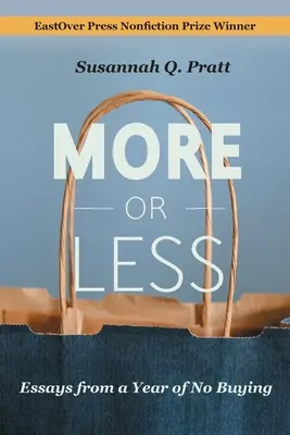 Più o meno: Saggi di un anno senza acquisti - More or Less: Essays from a Year of No Buying