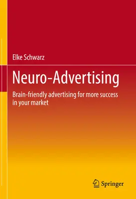 Neuro-pubblicità: Pubblicità a misura di cervello per un maggiore successo nel vostro mercato - Neuro-Advertising: Brain-Friendly Advertising for More Success in Your Market