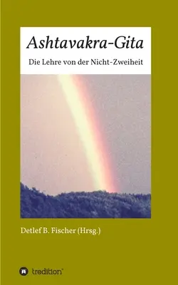 Ashtavakra-Gita: La lezione della non smentita - Ashtavakra-Gita: Die Lehre von der Nicht-Zweiheit