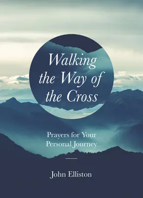 Camminare sulla via crucis: Preghiere per il vostro cammino personale - Walking the Way of the Cross: Prayers for Your Personal Journey