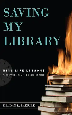Salvare la mia biblioteca: Nove lezioni di vita preservate dal fuoco del tempo - Saving My Library: Nine Life Lessons Preserved from the Fires of Time