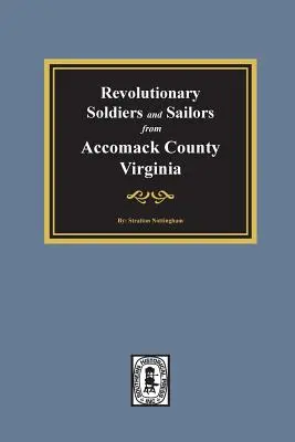 Soldati e marinai rivoluzionari della contea di Accomack, Virginia - Revolutionary Soldiers and Sailors from Accomack County, Virginia