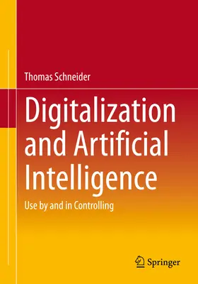 Digitalizzazione e intelligenza artificiale: Utilizzo da e per il controlling - Digitalization and Artificial Intelligence: Use by and in Controlling