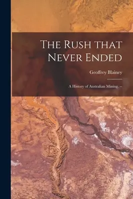 La corsa che non finiva mai: storia dell'industria mineraria australiana. -- - The Rush That Never Ended: a History of Australian Mining. --