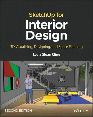 Sketchup per la progettazione di interni: visualizzazione 3D, progettazione e pianificazione degli spazi - Sketchup for Interior Design: 3D Visualizing, Designing, and Space Planning