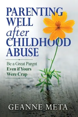Fare il genitore dopo un abuso infantile: Diventa un ottimo genitore anche se il tuo era uno schifo - Parenting Well After Childhood Abuse: Be a Great Parent Even if Yours Were Crap