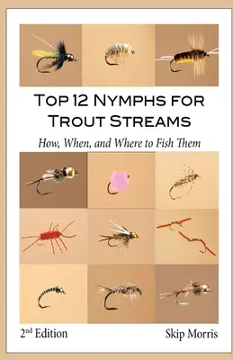 Le 12 migliori ninfe per i torrenti da trota: Come, quando e dove pescarle - Top 12 Nymphs for Trout Streams: How, When, and Where to Fish Them