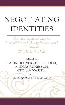 Negoziare le identità: Conflitto, conversione e consolidamento nel primo giudaismo e nel cristianesimo (200 a.C.-600 a.C.) - Negotiating Identities: Conflict, Conversion, and Consolidation in Early Judaism and Christianity (200 Bce-600 Ce)