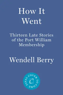 Come è andata: Altre tredici storie dell'appartenenza a Port William - How It Went: Thirteen More Stories of the Port William Membership