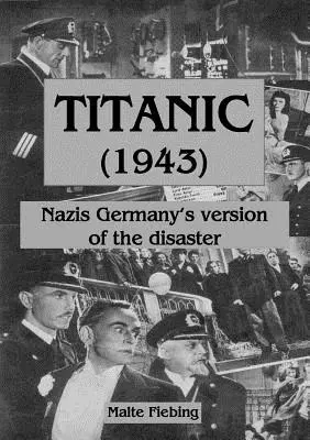 Titanic (1943): La versione della Germania nazista del disastro - Titanic (1943): Nazi Germany's version of the disaster