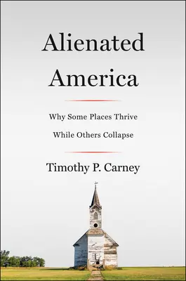 L'America alienata: Perché alcuni luoghi prosperano mentre altri crollano - Alienated America: Why Some Places Thrive While Others Collapse