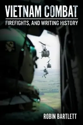 Combattimento in Vietnam: Scontri a fuoco e scrittura della storia - Vietnam Combat: Firefights and Writing History