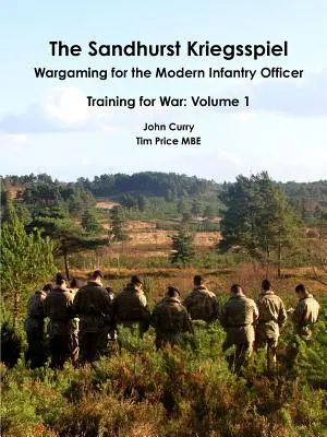 Il Sandhurst Kriegsspiel Wargaming per la fanteria moderna Addestramento degli ufficiali alla guerra: Volume 1 - The Sandhurst Kriegsspiel Wargaming for the Modern Infantry Officer Training for War: Volume 1