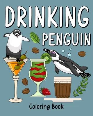 Libro da colorare del pinguino che beve: Libri da colorare per adulti, pagina di pittura di animali dello zoo con caffè e cocktail - Drinking Penguin Coloring Book: Coloring Books for Adult, Zoo Animal Painting Page with Coffee and Cocktail