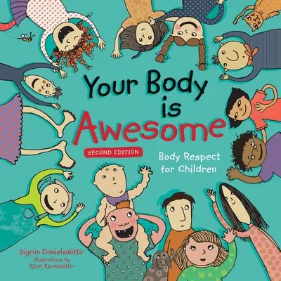 Il tuo corpo è fantastico (2a edizione): Il rispetto del corpo per i bambini - Your Body Is Awesome (2nd Edition): Body Respect for Children