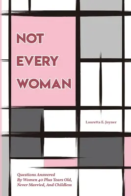 Non tutte le donne: Le domande delle donne con più di 40 anni, mai sposate e senza figli - Not Every Women: Questions Answered By Women 40 Plus Years Old, Never Married, And Childless