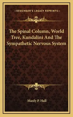 La colonna vertebrale, l'albero del mondo, Kundalini e il sistema nervoso simpatico - The Spinal Column, World Tree, Kundalini And The Sympathetic Nervous System