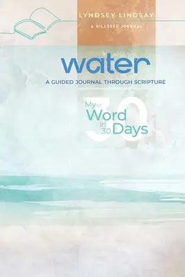 Acqua - La mia parola in 30 giorni: Un diario guidato attraverso le Scritture - Water - My Word in 30 Days: A Guided Journal Through Scripture