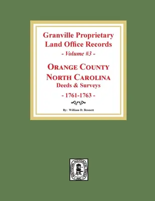 Registri dell'Ufficio fondiario proprietario di Granville: Contea di Orange, Carolina del Nord. (Volume #3): Atti e perizie, 1761-1763 - Granville Proprietary Land Office Records: Orange County, North Carolina. (Volume #3): Deeds and Surveys, 1761-1763