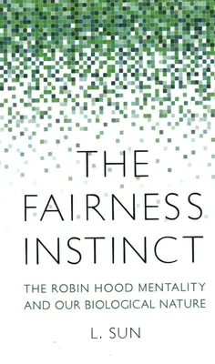 L'istinto di equità: la mentalità di Robin Hood e la nostra natura biologica - The Fairness Instinct: The Robin Hood Mentality and Our Biological Nature
