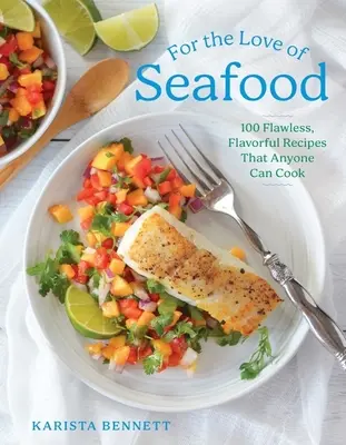 Per amore dei frutti di mare: 100 ricette perfette e saporite che chiunque può cucinare - For the Love of Seafood: 100 Flawless, Flavorful Recipes That Anyone Can Cook
