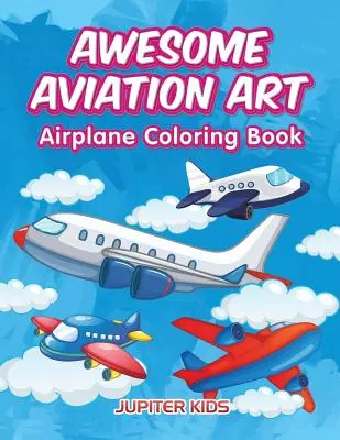 Arte dell'aviazione: Libro da colorare sugli aerei - Awesome Aviation Art: Airplane Coloring Book