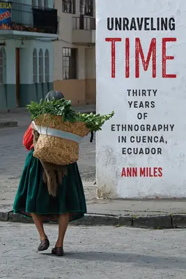 Svelare il tempo: trent'anni di etnografia a Cuenca, Ecuador - Unraveling Time: Thirty Years of Ethnography in Cuenca, Ecuador