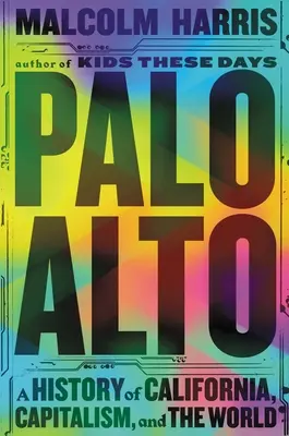 Palo Alto: Storia della California, del capitalismo e del mondo - Palo Alto: A History of California, Capitalism, and the World