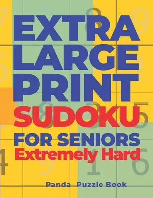 SUDOKU per anziani a stampa extra large estremamente difficile: Sudoku a stampa molto grande - Libro di giochi cerebrali per adulti - Extra Large Print SUDOKU For Seniors Extremely Hard: Sudoku In Very Large Print - Brain Games Book For Adults