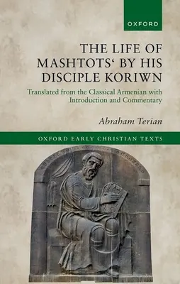 La vita di Mashtots' dal suo discepolo Koriwn: Tradotto dall'armeno classico con introduzione e commento - The Life of Mashtots' by His Disciple Koriwn: Translated from the Classical Armenian with Introduction and Commentary