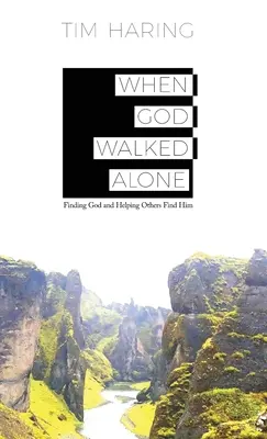 Quando Dio camminava da solo: Trovare Dio e aiutare gli altri a trovarlo - When God Walked Alone: Finding God and Helping Others Find Him