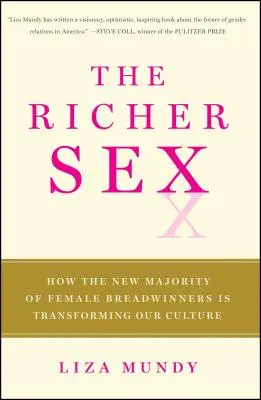 Il sesso più ricco: Come la nuova maggioranza di donne produttrici di reddito sta trasformando il sesso, l'amore e la famiglia - The Richer Sex: How the New Majority of Female Breadwinners Is Transforming Sex, Love, and Family